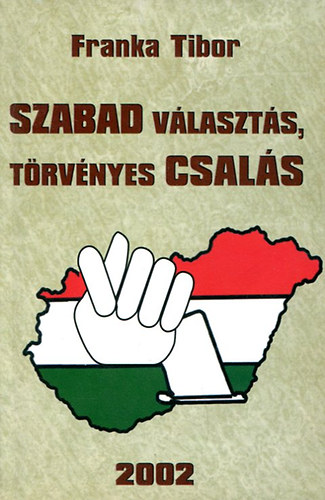 Franka Tibor - Szabad választás, törvényes csalás