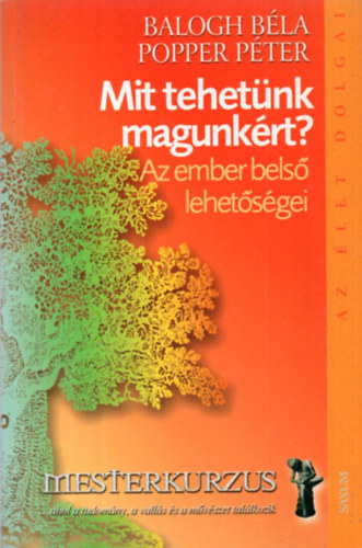 Balogh B�la; Popper P�ter - Mit tehet�nk magunk�rt? - Az ember bels� lehet�s�gei