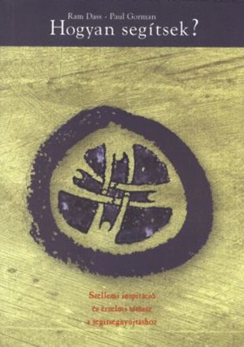 Ram Dass; Paul Gorman - Hogyan seg�tsek?