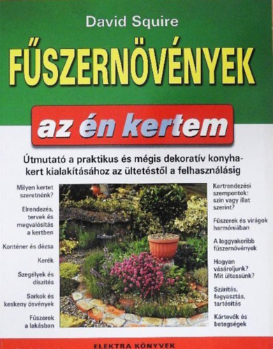 Szerz� David Squire Ford�t� Sz�sz Ter�zia - F�szern�v�nyek (Az �n kertem)  -  �tmutat� a praktikus �s m�gis dekorat�v konyhakert kialak�t�s�hoz az �ltet�st�l a felhaszn�l�sig