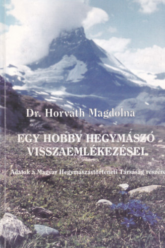 dr. Horvth Magdolna - Egy hobby hegymsz visszaemlkezsei