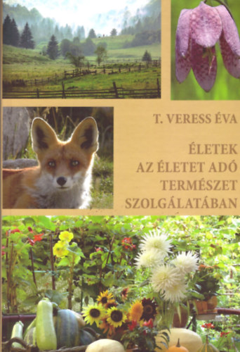 T.veress Éva - Életek az életet adó természet szolgálatában
