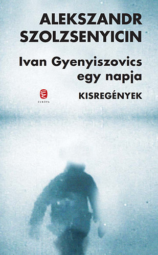 Alekszandr Szolzsenyicin - Ivan Gyenyiszovics egy napja