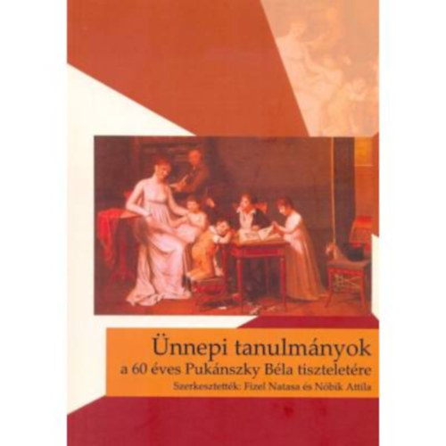 N�bik Attila Fizel Natasa - �nnepi tanulm�nyok a 60 �ves Puk�nszky B�la tisztelet�re