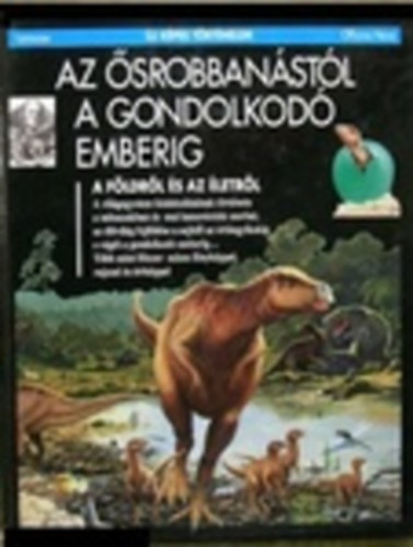 Buffetaut - Gheerbrant - Pajaud - Az srobbanstl a gondolkod emberig - A Fldrl s az letrl