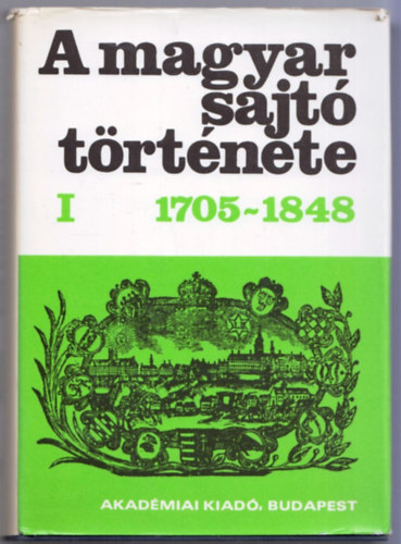 Kókay György (szerk.) - A magyar sajtó története I. 1705-1848
