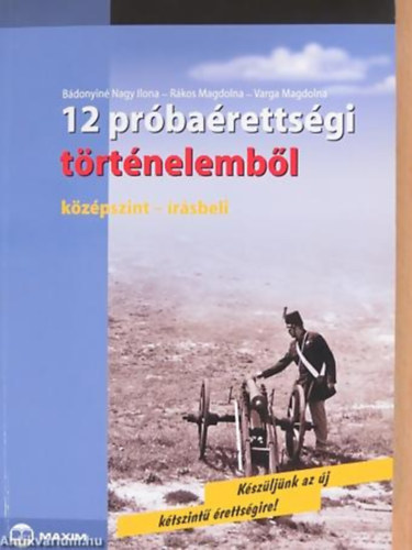 Bdonyin Nagy Ilona; Varga Magdolna; Rkos Magdolna - 12 prbarettsgi trtnelembl (kzpszint-rsbeli)