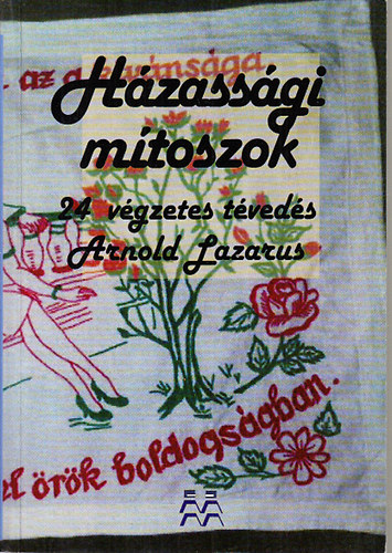 Arnold Lazarus - Hzassgi mtoszok (24 vgzetes tveds a hzassgrl)