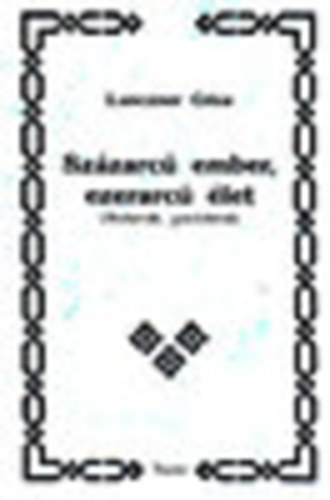 Lunczner G�za - Sz�zarc� ember, ezerarc� �let Dedik�lt!