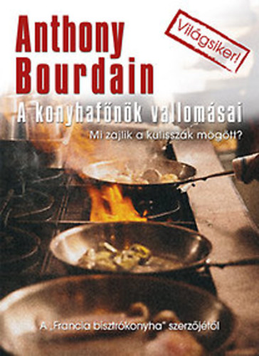 Anthony Bourdain - A konyhafnk vallomsai - Mi zajlik a kulisszk mgtt?