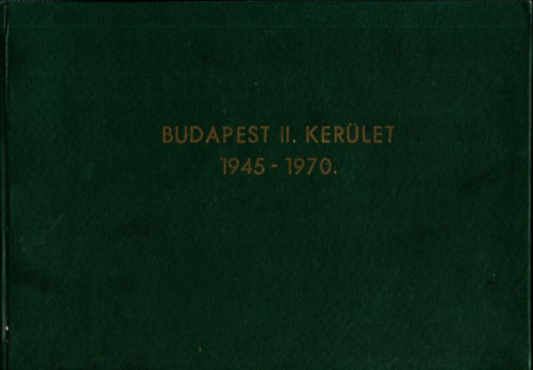 D�m�t�r L�szl�  (szerk.) - Negyedsz�zad a II. ker�letben 1945- 1970