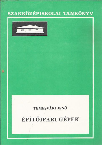 Dr. Temesvri Jen - ptipari gpek (az ptipari szakkzpiskolk IV. osztlya szmra)