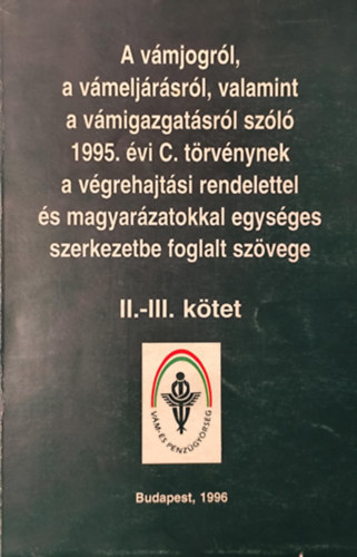 Dr. Mller Gyrgy, Kevevri Katalin, Kovcs Jzsefn Dr. Dr Miskei Lszl szerk. - A vmjogrl, a vmeljrsrl, valamint a vmigazgatsrl szl 1995. vi C. trvnynek a vgrehajtsi rendelettel s magyarzatokkal egysges szerkezetbe foglalt szvege II-III.ktet