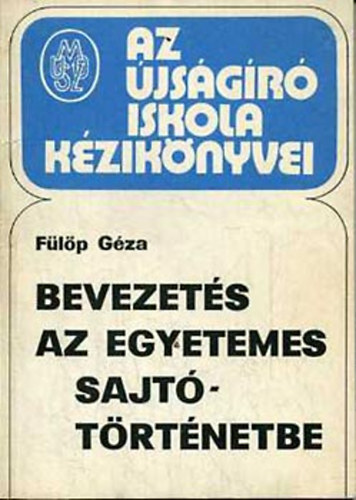 F�l�p G�za - Bevezet�s az egyetemes sajt�t�rt�netbe