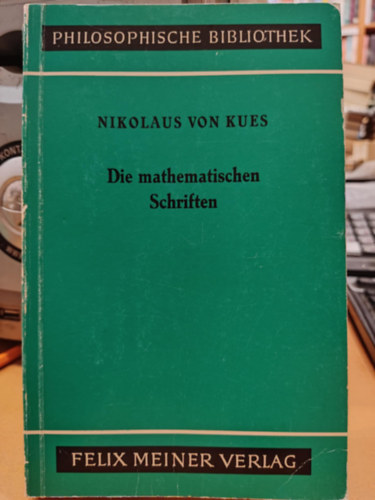 Nikolaus von Kues - Die mathematischen Schriften (A matematikai rsok)(Philosophische Bibliothek Band 231)