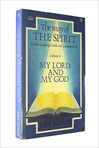 John McKay - The Way of the Spirit, Volume 4: My Lord and My God (A L�lek �tja: Uram �s Istenem)