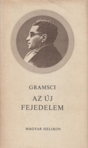 Antonio Gramsci - Az új fejedelem (Jegyzetek Machiavellihez)