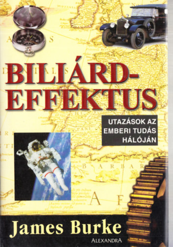 James Burke - Bili�rdeffektus - avagy mi k�ze a renesz�nsz vizikerteknek a karbur�torhoz �s tov�bbi utaz�sok az emberi tud�s h�l�j�n