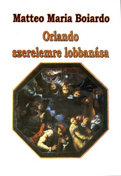 Matteo Maria Boiardo - Orlando szerelemre lobbanása