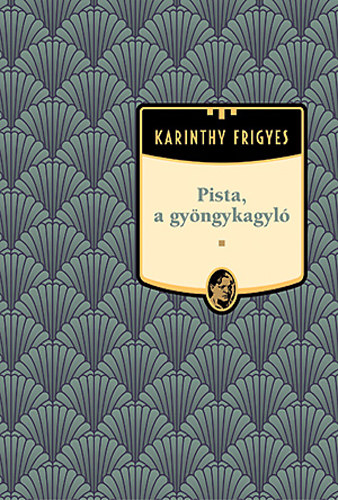 Karinthy Frigyes - Pista, a gyngykagyl - Karinthy Frigyes mvei 18.