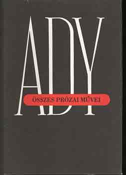 Vez�r Erzs�bet  (szerk.) - Ady Endre �sszes pr�zai m�vei II.: �js�gcikkek, tanulm�nyok