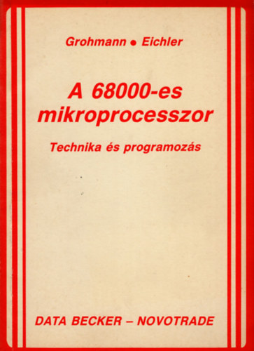 Lutz Eichler, Inotai Lszl  Bernd Grohmann (ford.) - A 68000-es mikroprocesszor - Technika s programozs