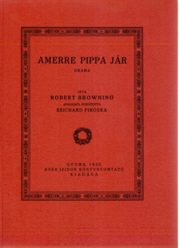 Robert Browning - Amerre Pippa j�r (Monumenta Literarum II. sorozat, 12. sz�m)