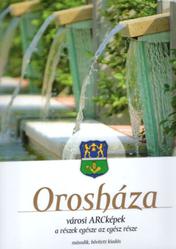 V�gi Kata B. Imre Julianna - Orosh�za - v�rosi ARCk�pek a r�szek eg�sze az eg�sz r�sze ( 2. b�v�tett kiad�s 2017 )