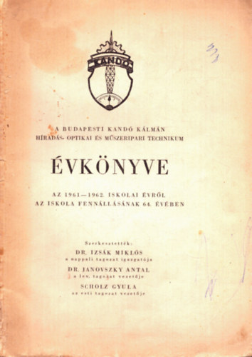 Dr. Dr. Janovszky Antal, dr. Scholz Gyula Izsk Mikls  (szerk.) - A budapesti Kand Klmn Hrads Optikai s Mszeripari Technikum vknyve az 1961-1962. iskolai vrl