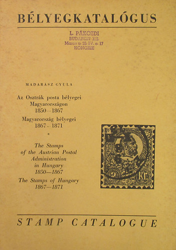 Madarsz Gyula - Az osztrk posta blyegei Magyarorszgon 1850-1867. Magyarorszg blyegei 1867-1871