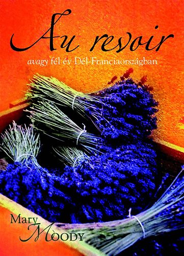 Mary Moody - Au revoir avagy f�l �v D�l-Franciaorsz�gban