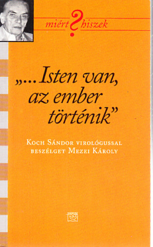 "...Isten van, az ember történik"- Koch Sándor virológussal beszélget Mezei Károly
