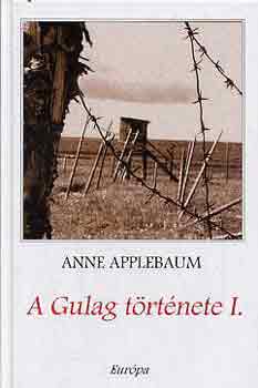 Anne Applebaum - A Gulag trtnete I-II.