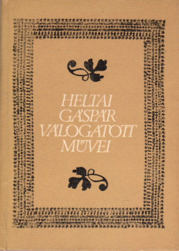 Bern�d �goston  (szerk.) - Heltai G�sp�r v�logatott m�vei