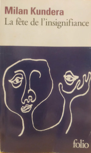 Milan Kundera - La f�te de l'insignifiance