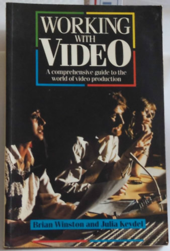 Julia Keydel Brian Winston - Working With Video: A Comprehensive Guide to the World of Video Production