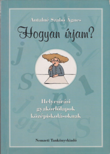 Antaln Szab gnes - Hogyan rjam? (Helyesrsi gyakorllapok kzpiskolsoknak)