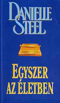 Danielle Steel - Egyszer az letben