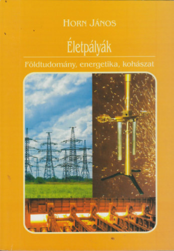 Horn J�nos  (szerk.) - �letp�ly�k - F�ldtudom�ny, energetika, koh�szat