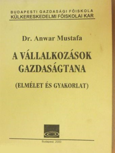 Dr. Anwar Mustafa - A vllalkozsok gazdasgtana (Elmlet s gyakrolat)