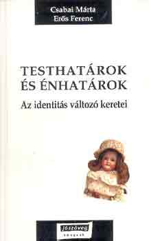Csabai M�rta-Er�s Ferenc - Testhat�rok �s �nhat�rok (az identit�s v�ltoz� keretei)