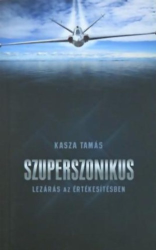 Kasza Tam�s - Szuperszonikus lez�r�s az �rt�kes�t�sben