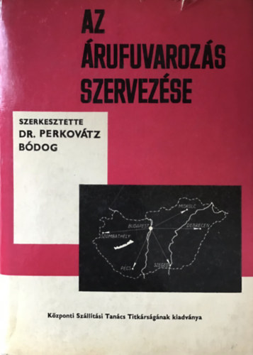 dr. Perkovátz Bódog - Az árufuvarozás szervezése