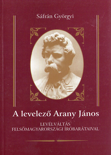 Sáfrán Györgyi - A levelező Arany János
