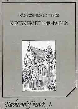 Iv�nyosi-Szab� Tibor - Kecskem�t 1848/49-ben