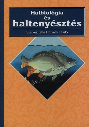 Horvth Lszl  (szerk.) - Halbiolgia s haltenyszts