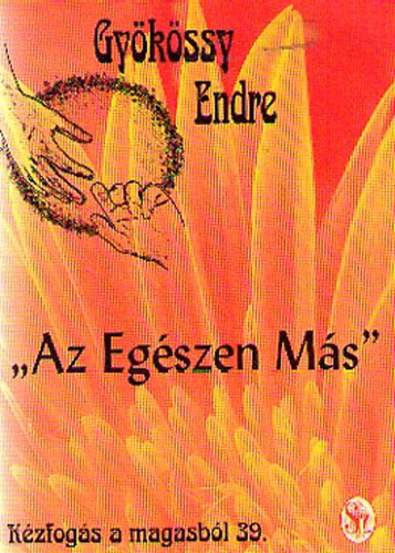 Gy�k�ssy Endre - K�zfog�s a magasb�l 39. - "Az Eg�szen M�s"