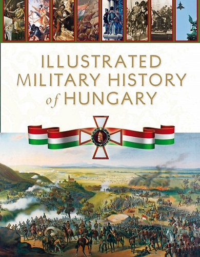 Hermann Rbert  (Szerk.) - Illustrated Military History of Hungary