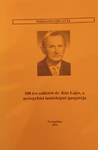 100 éve született dr. Kiss Lajos, a nyíregyházi tanítóképző igazgatója - Pedagógushivatás