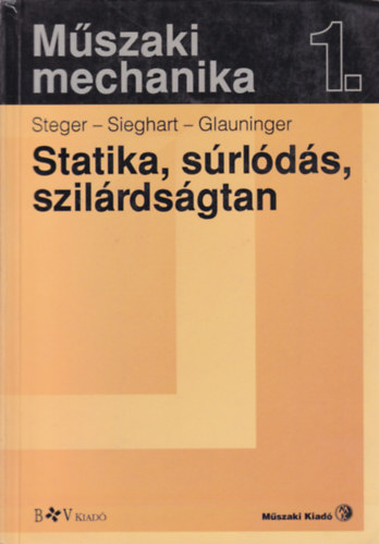 Steger - Sieghart - Glauninger - Statika, súrlódástan, szilárdságtan (Műszaki mechanika 1.)